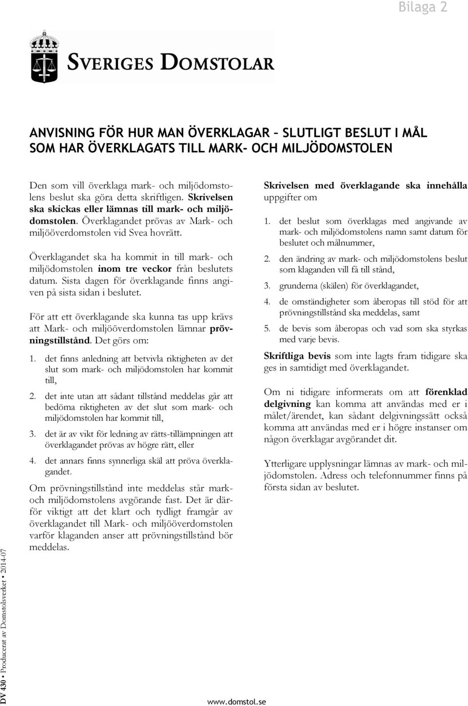 Överklagandet ska ha kommit in till mark- och miljödomstolen inom tre veckor från beslutets datum. Sista dagen för överklagande finns angiven på sista sidan i beslutet.