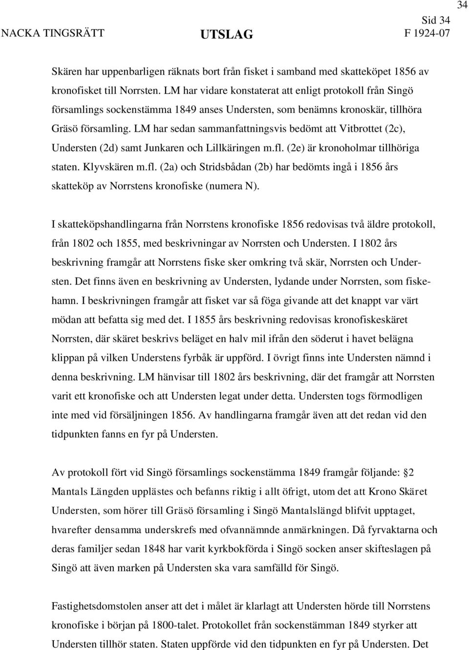 LM har sedan sammanfattningsvis bedömt att Vitbrottet (2c), Understen (2d) samt Junkaren och Lillkäringen m.fl.