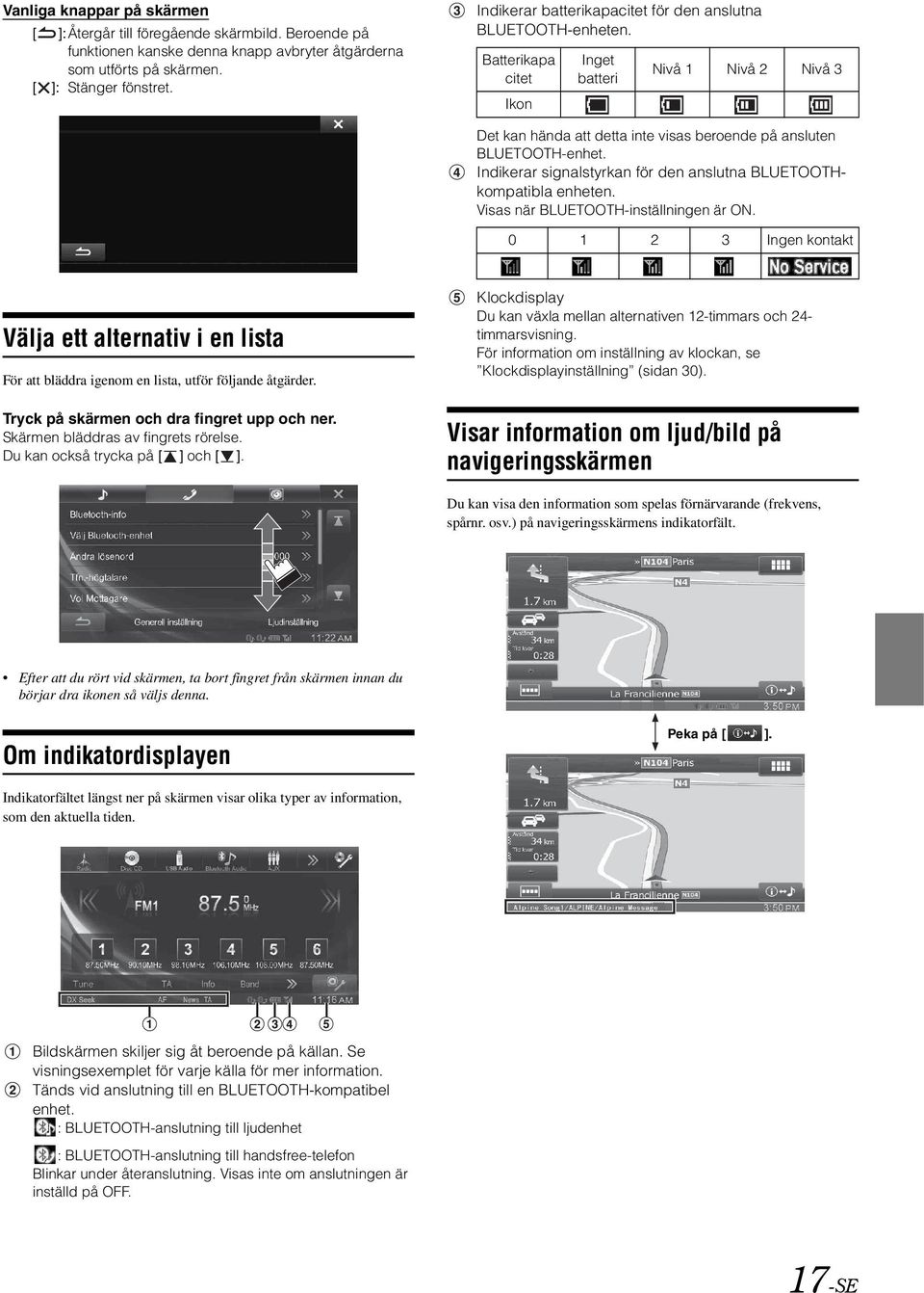 Indikerar signalstyrkan för den anslutna BLUETOOTHkompatibla enheten. Visas när BLUETOOTH-inställningen är ON.