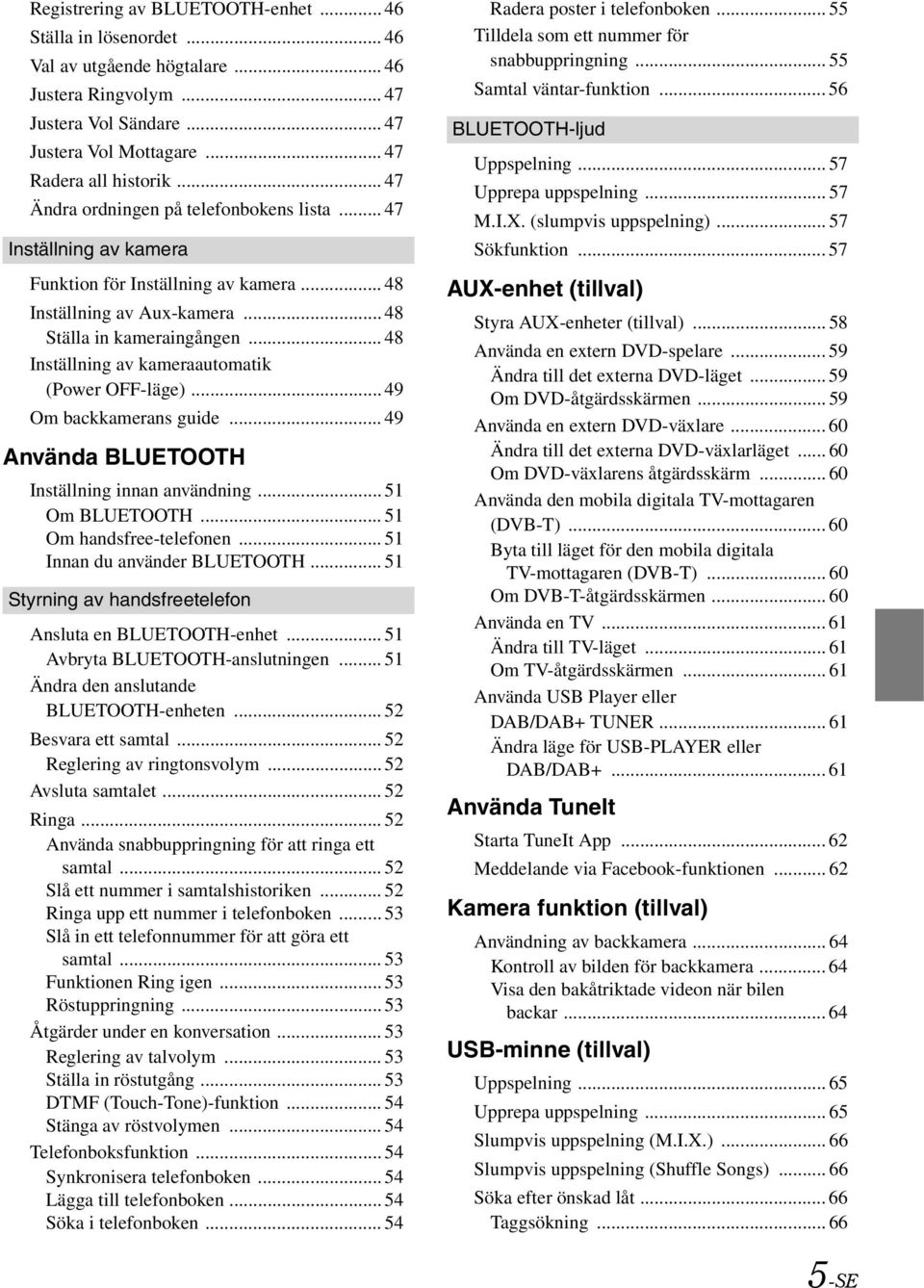 .. 48 Inställning av kameraautomatik (Power OFF-läge)... 49 Om backkamerans guide... 49 Använda BLUETOOTH Inställning innan användning... 51 Om BLUETOOTH... 51 Om handsfree-telefonen.