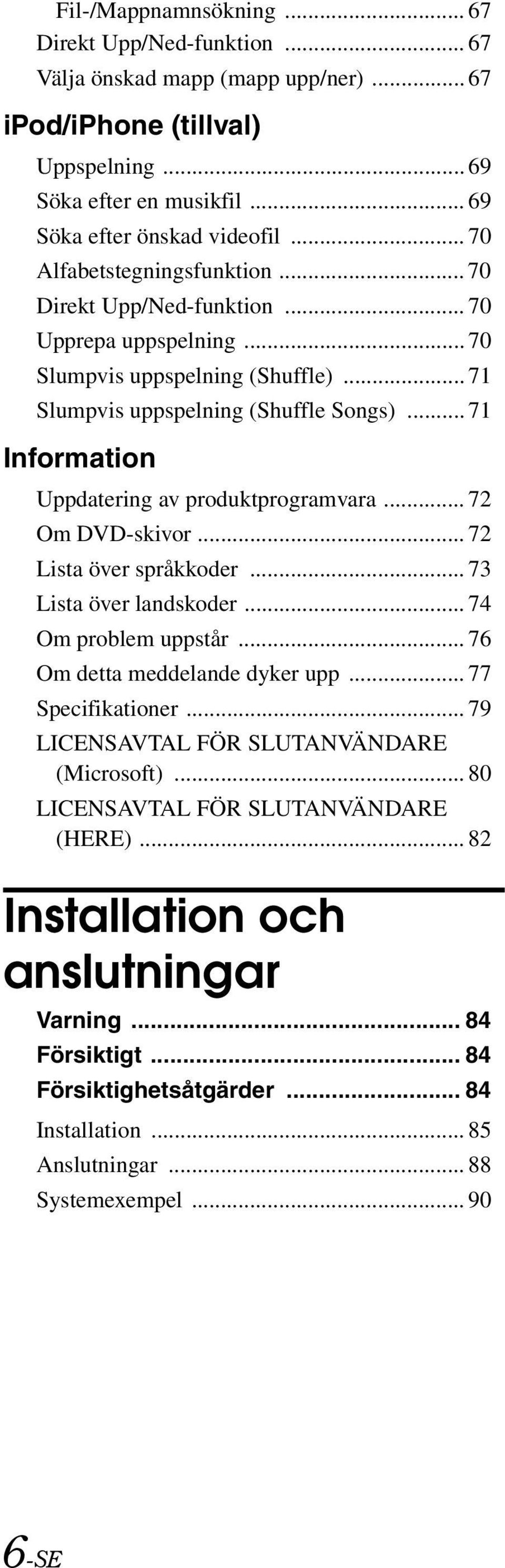 .. 71 Information Uppdatering av produktprogramvara... 72 Om DVD-skivor... 72 Lista över språkkoder... 73 Lista över landskoder... 74 Om problem uppstår... 76 Om detta meddelande dyker upp.