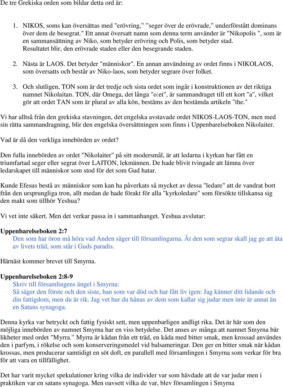 Resultatet blir, den erövrade staden eller den besegrande staden. 2. Nästa är LAOS. Det betyder "människor".