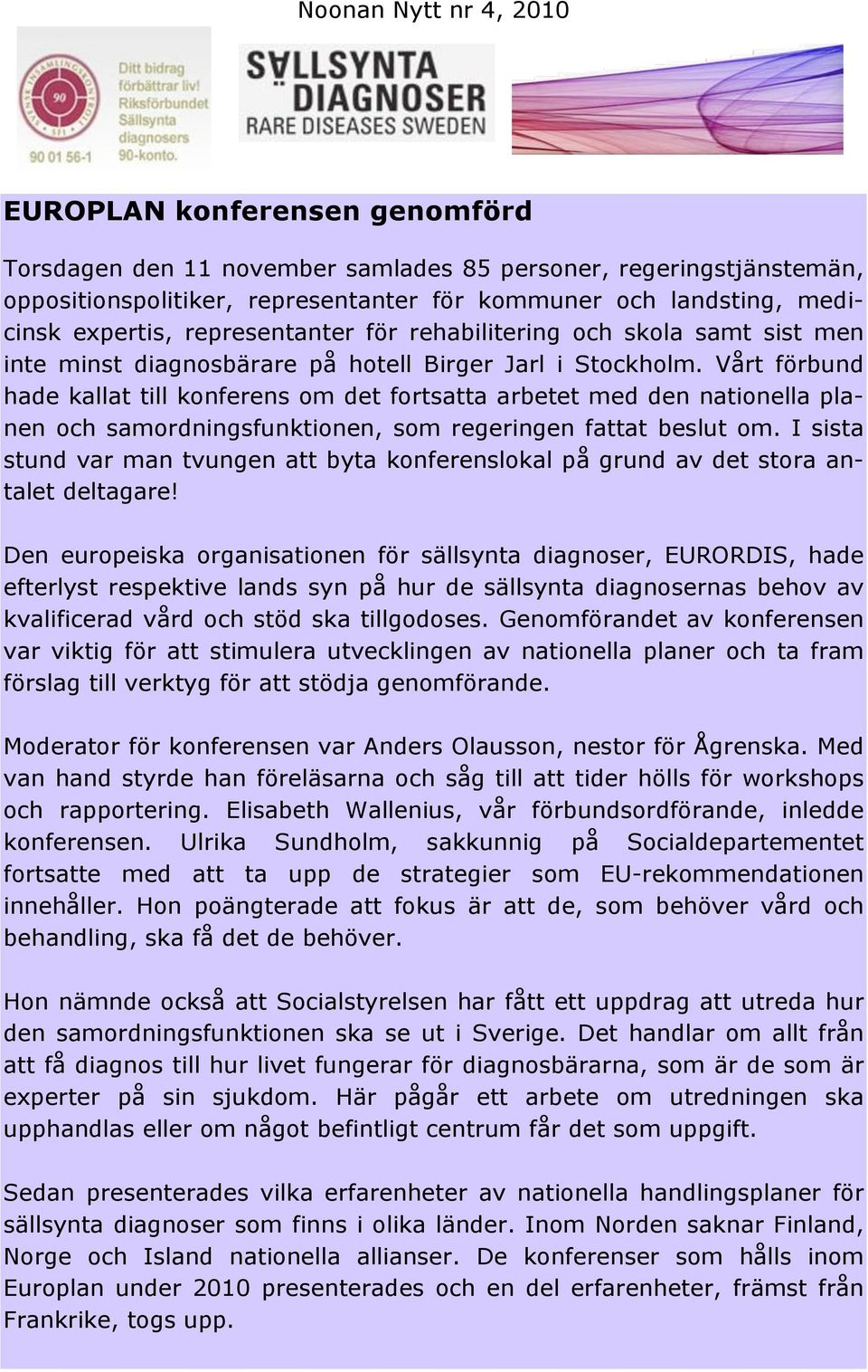 Vårt förbund hade kallat till konferens om det fortsatta arbetet med den nationella planen och samordningsfunktionen, som regeringen fattat beslut om.