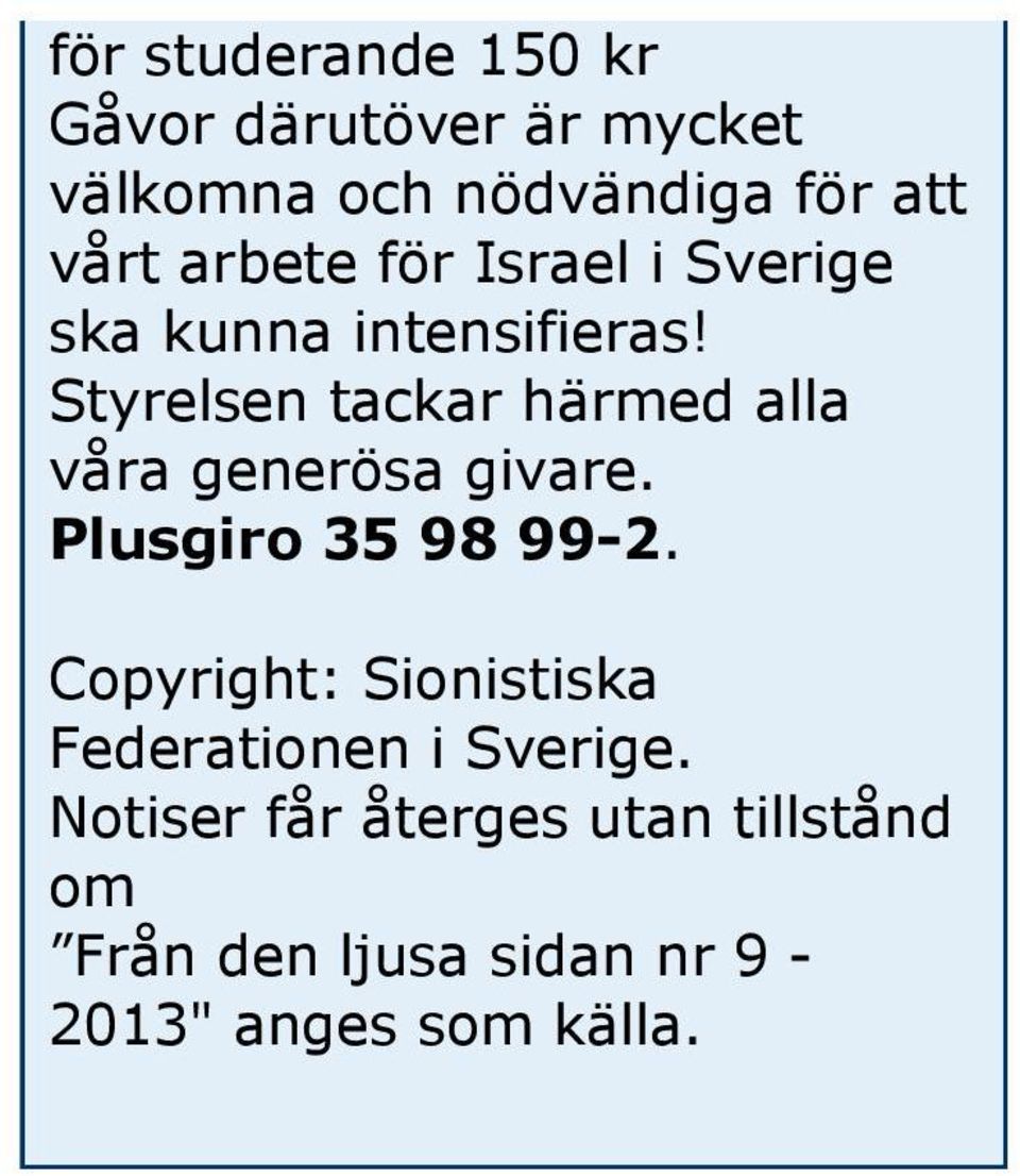 Styrelsen tackar härmed alla våra generösa givare. Plusgiro 35 98 99-2.