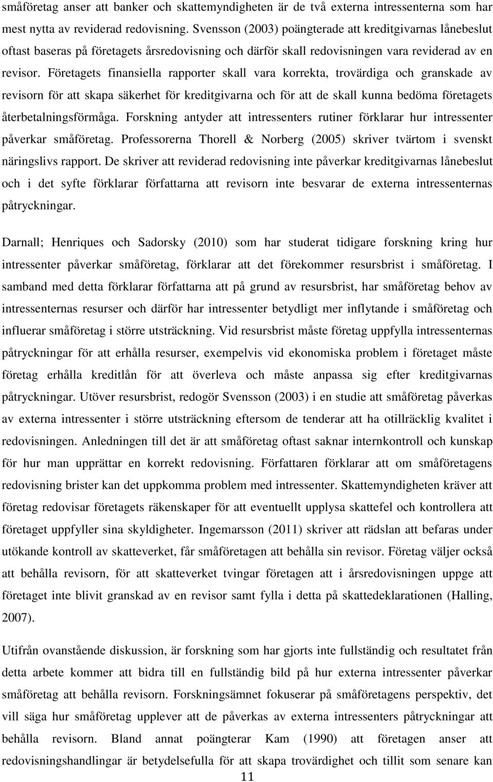 Företagets finansiella rapporter skall vara korrekta, trovärdiga och granskade av revisorn för att skapa säkerhet för kreditgivarna och för att de skall kunna bedöma företagets återbetalningsförmåga.