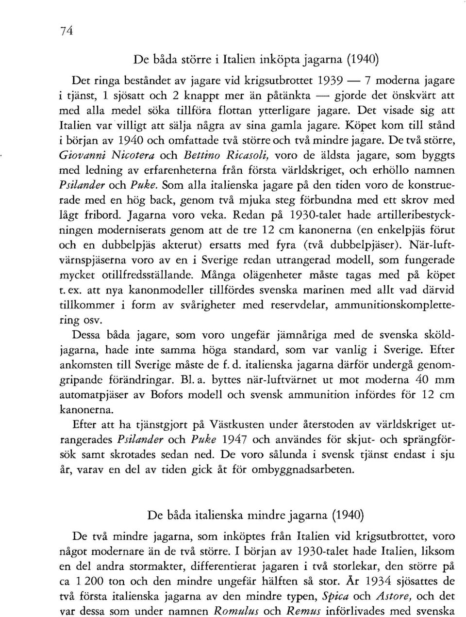 Köpet kom till stånd i början av 1940 och omfattade två större och två mindre jagare.