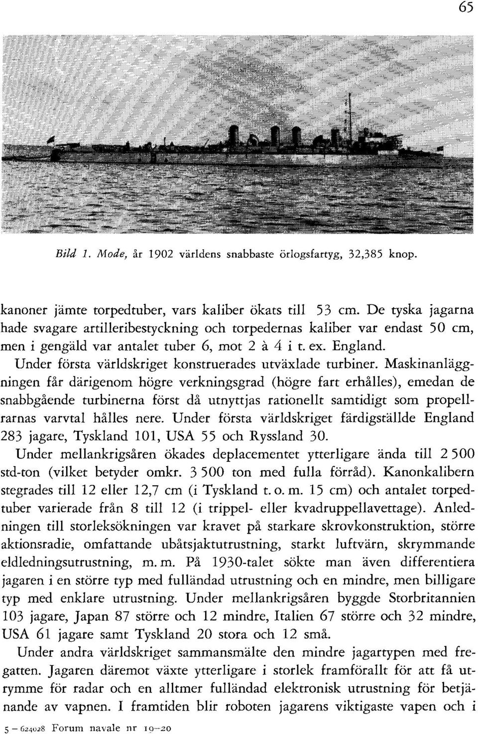 Under första världskriget konstruerades utväxlade turbiner.