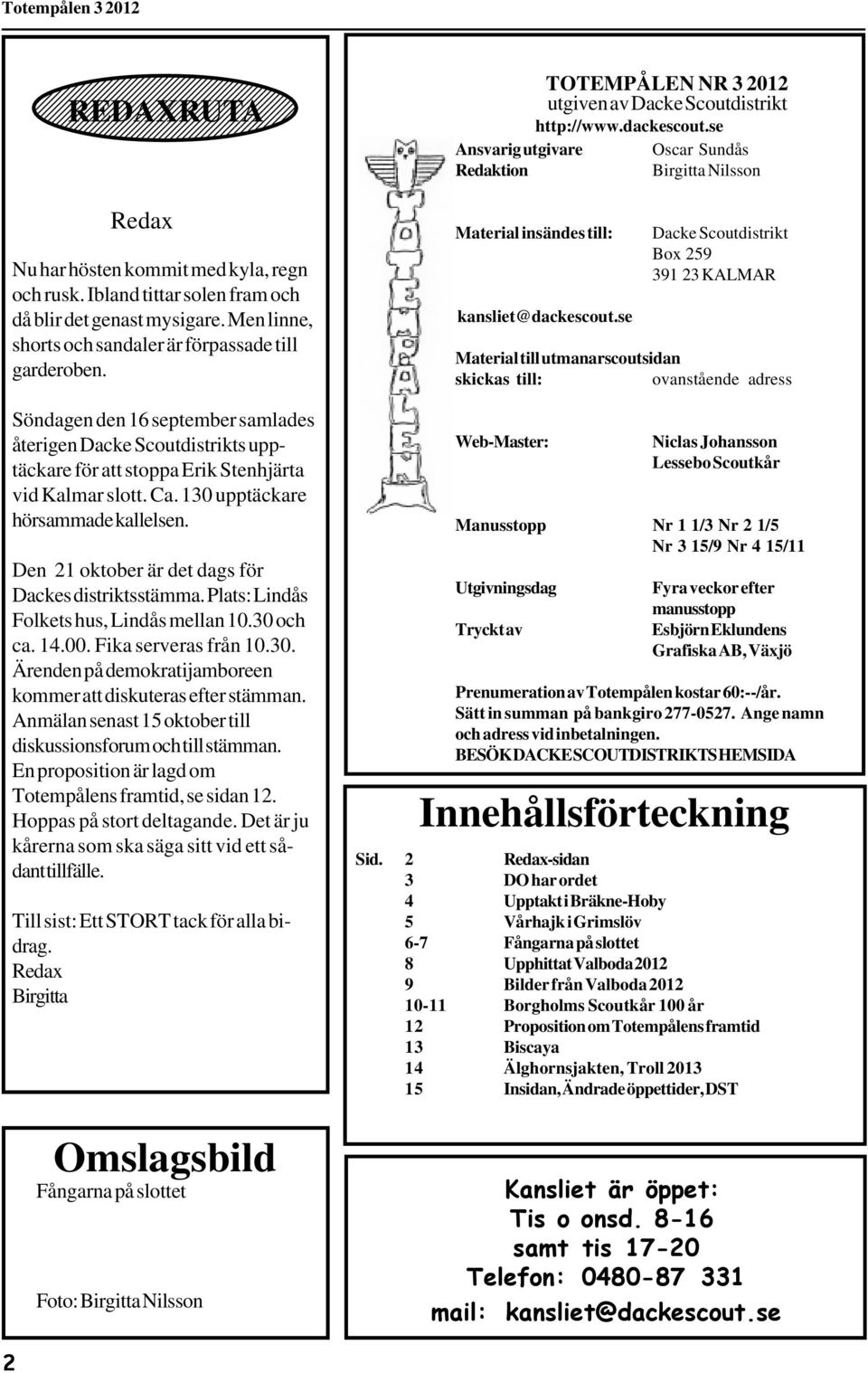 Den 21 oktober är det dags för Dackes distriktsstämma. Plats: Lindås Folkets hus, Lindås mellan 10.30 och ca. 14.00. Fika serveras från 10.30. Ärenden på demokratijamboreen kommer att diskuteras efter stämman.