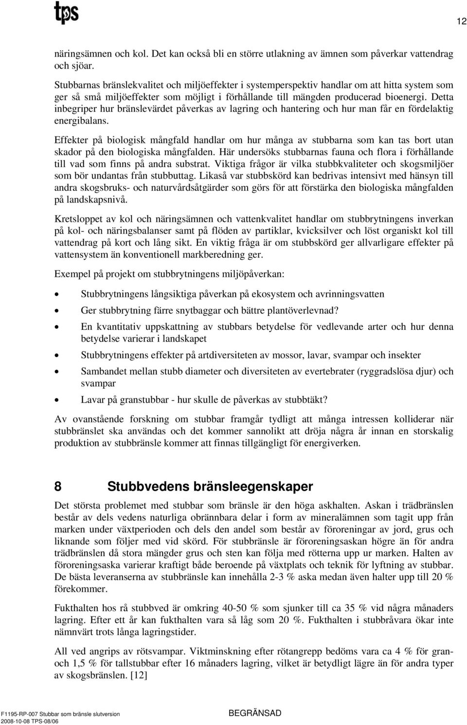 Detta inbegriper hur bränslevärdet påverkas av lagring och hantering och hur man får en fördelaktig energibalans.