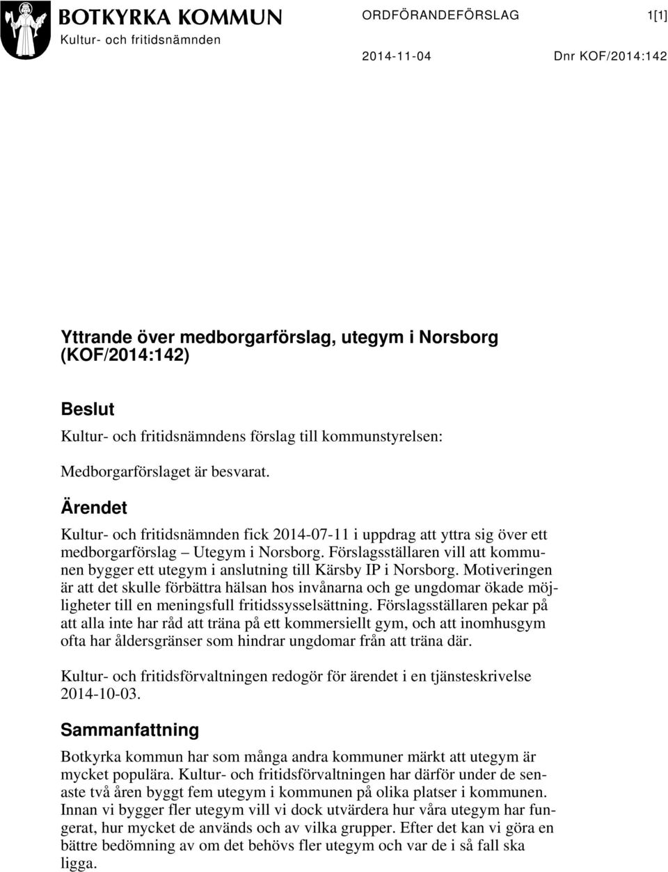 Förslagsställaren vill att kommunen bygger ett utegym i anslutning till Kärsby IP i Norsborg.