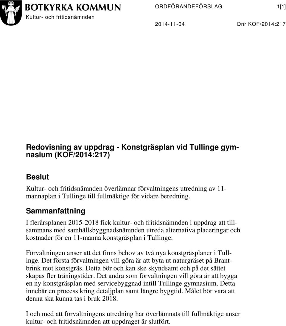 Sammanfattning I flerårsplanen 2015-2018 fick kultur- och fritidsnämnden i uppdrag att tillsammans med samhällsbyggnadsnämnden utreda alternativa placeringar och kostnader för en 11-manna