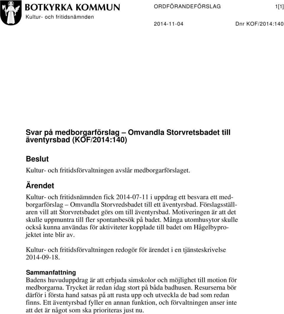 Förslagsställaren vill att Storvretsbadet görs om till äventyrsbad. Motiveringen är att det skulle uppmuntra till fler spontanbesök på badet.