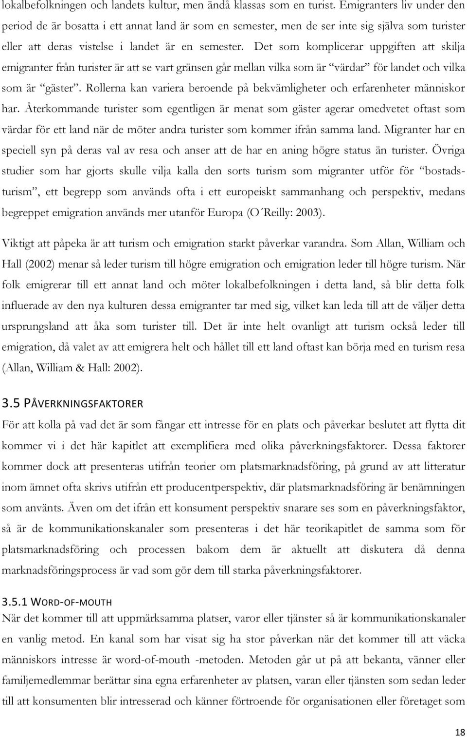 Det som komplicerar uppgiften att skilja emigranter från turister är att se vart gränsen går mellan vilka som är värdar för landet och vilka som är gäster.