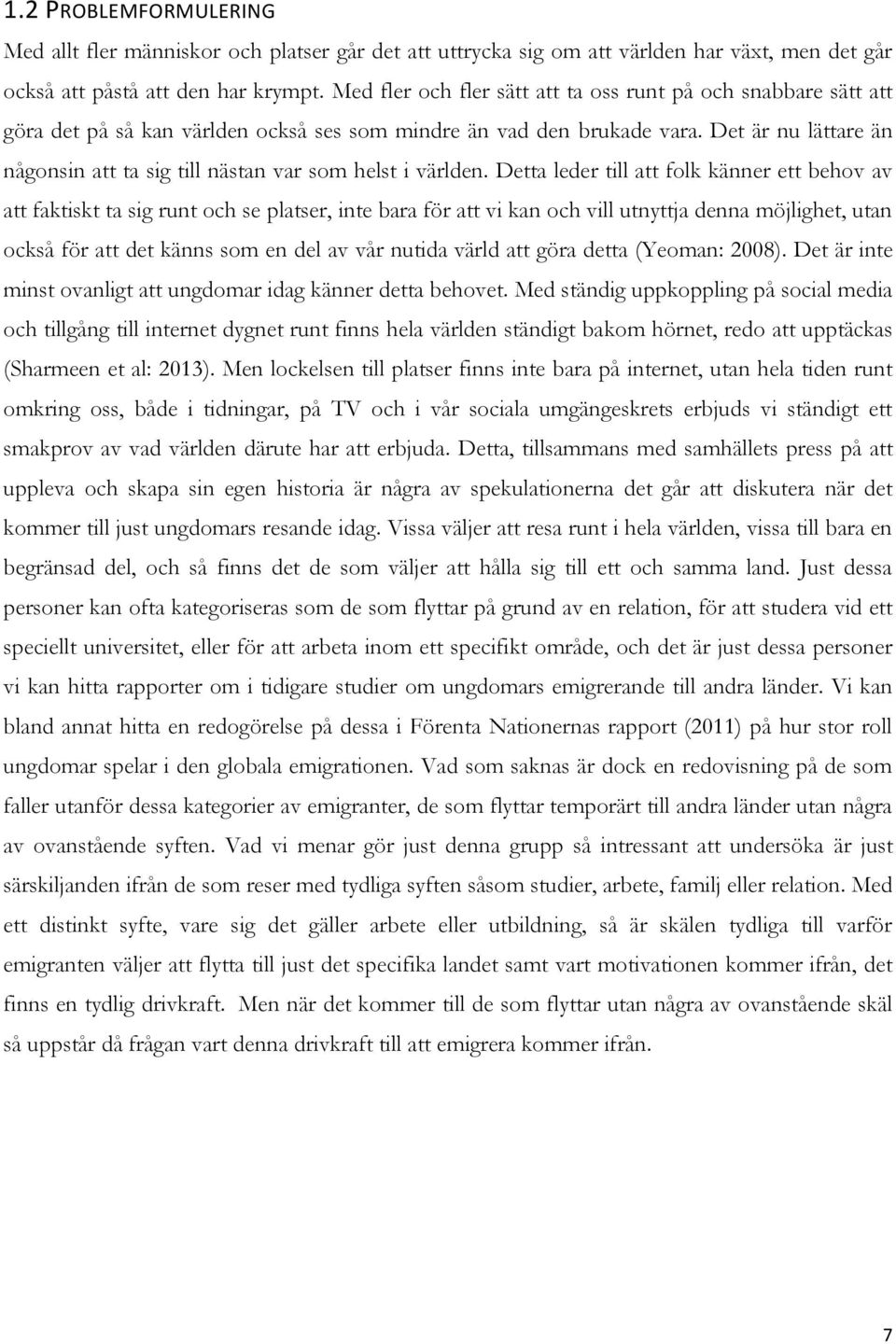 Det är nu lättare än någonsin att ta sig till nästan var som helst i världen.