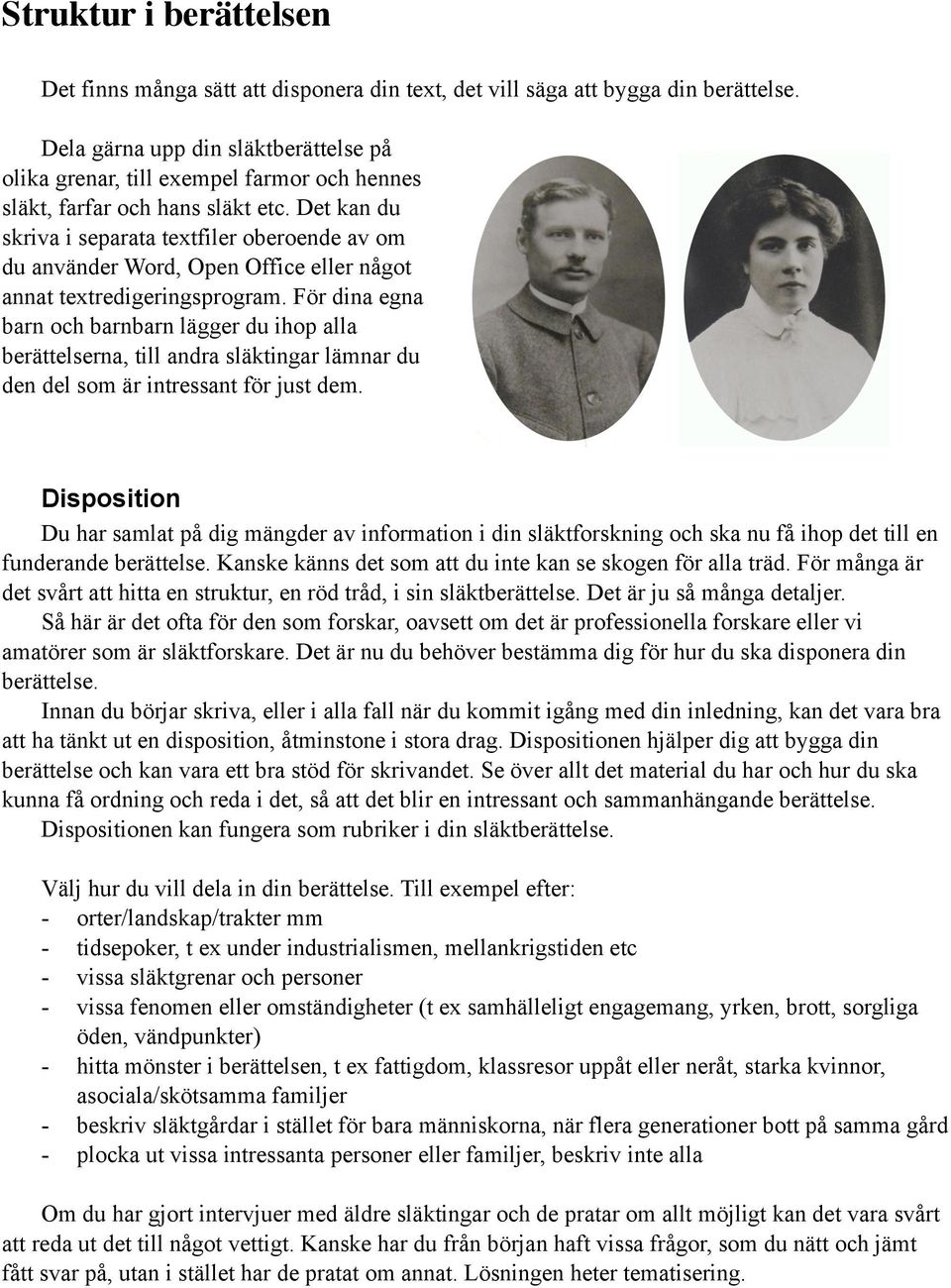 Det kan du skriva i separata textfiler oberoende av om du använder Word, Open Office eller något annat textredigeringsprogram.