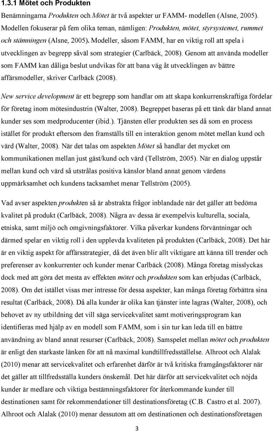Modeller, såsom FAMM, har en viktig roll att spela i utvecklingen av begrepp såväl som strategier (Carlbäck, 2008).