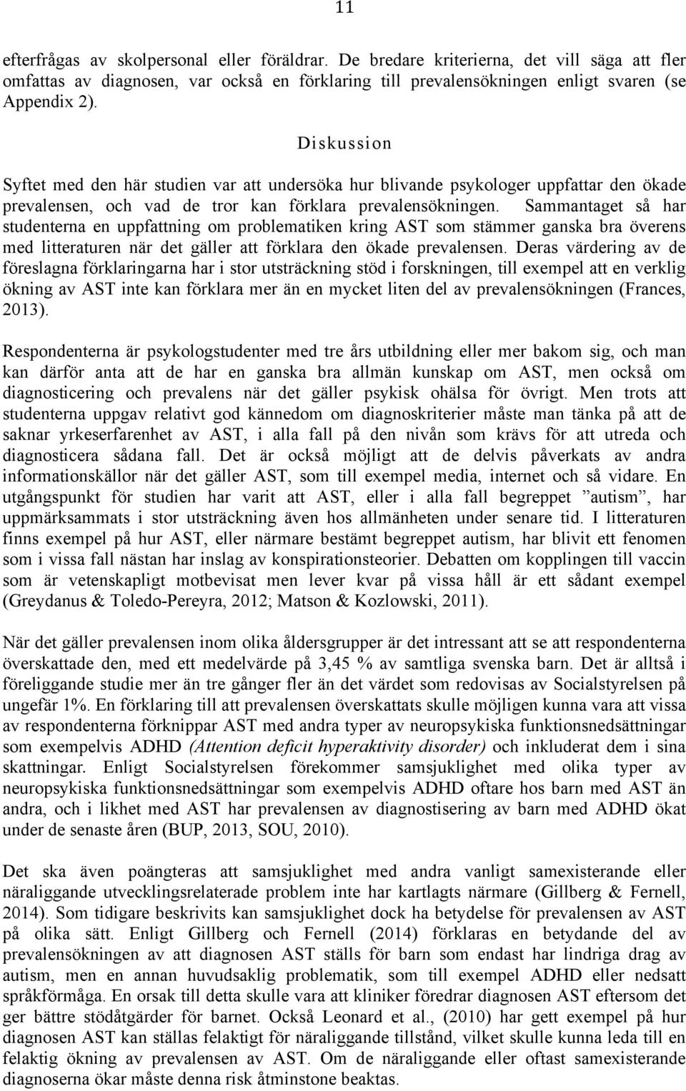 Sammantaget så har studenterna en uppfattning om problematiken kring AST som stämmer ganska bra överens med litteraturen när det gäller att förklara den ökade prevalensen.