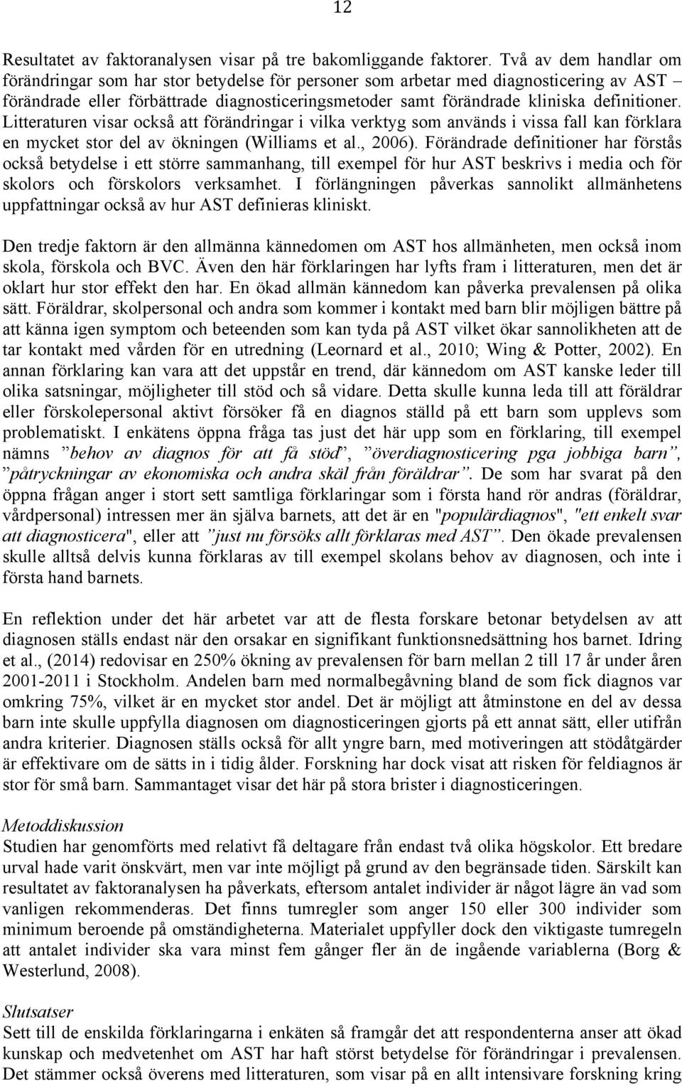 definitioner. Litteraturen visar också att förändringar i vilka verktyg som används i vissa fall kan förklara en mycket stor del av ökningen (Williams et al., 2006).