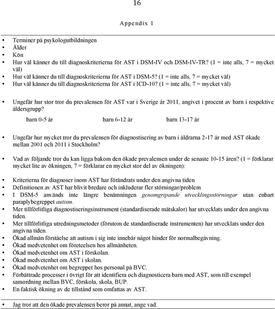 (1 = inte alls, 7 = mycket väl) Ungefär hur stor tror du prevalensen för AST var i Sverige år 2011, angivet i procent av barn i respektive åldersgrupp?