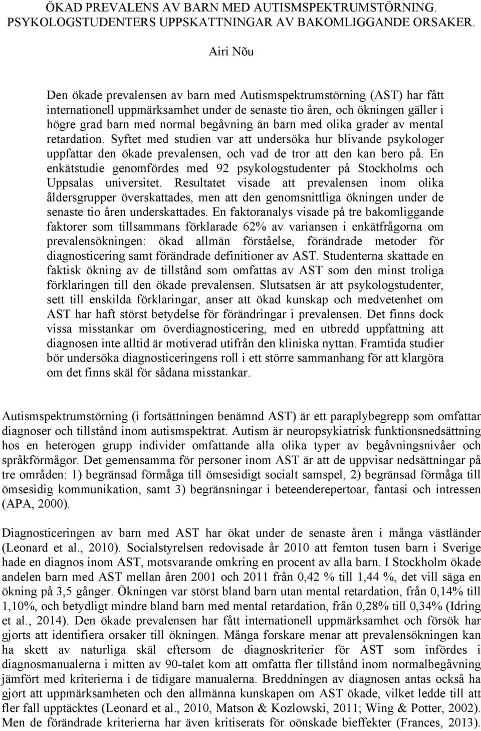 barn med olika grader av mental retardation. Syftet med studien var att undersöka hur blivande psykologer uppfattar den ökade prevalensen, och vad de tror att den kan bero på.