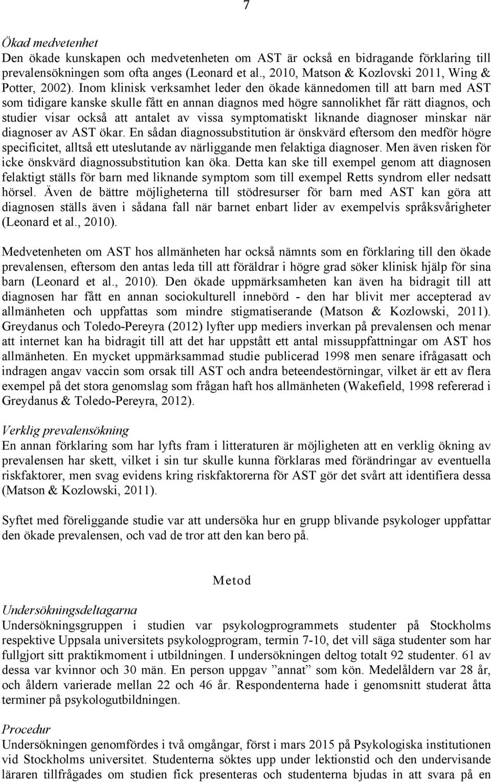 Inom klinisk verksamhet leder den ökade kännedomen till att barn med AST som tidigare kanske skulle fått en annan diagnos med högre sannolikhet får rätt diagnos, och studier visar också att antalet