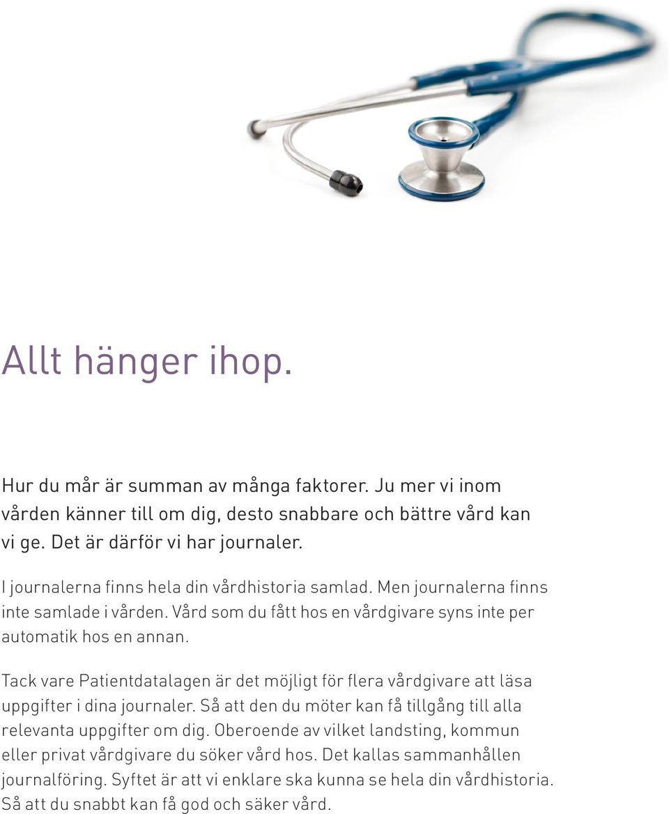 Tack vare Patientdatalagen är det möjligt för flera vårdgivare att läsa uppgifter i dina journaler. Så att den du möter kan få tillgång till alla relevanta uppgifter om dig.