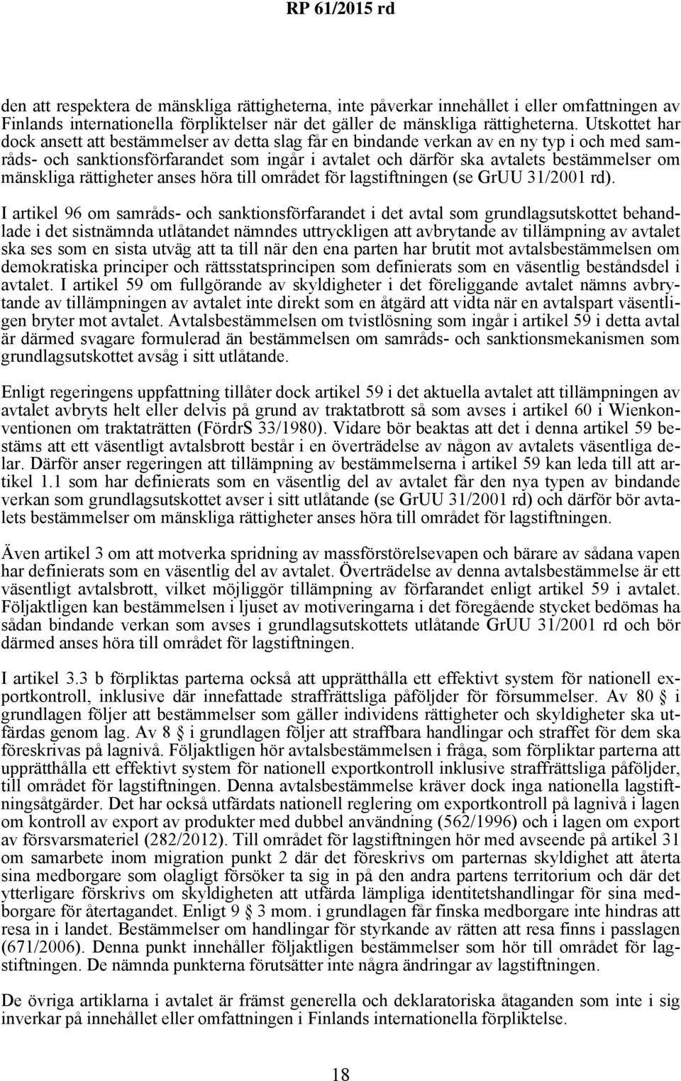 mänskliga rättigheter anses höra till området för lagstiftningen (se GrUU 31/2001 rd).