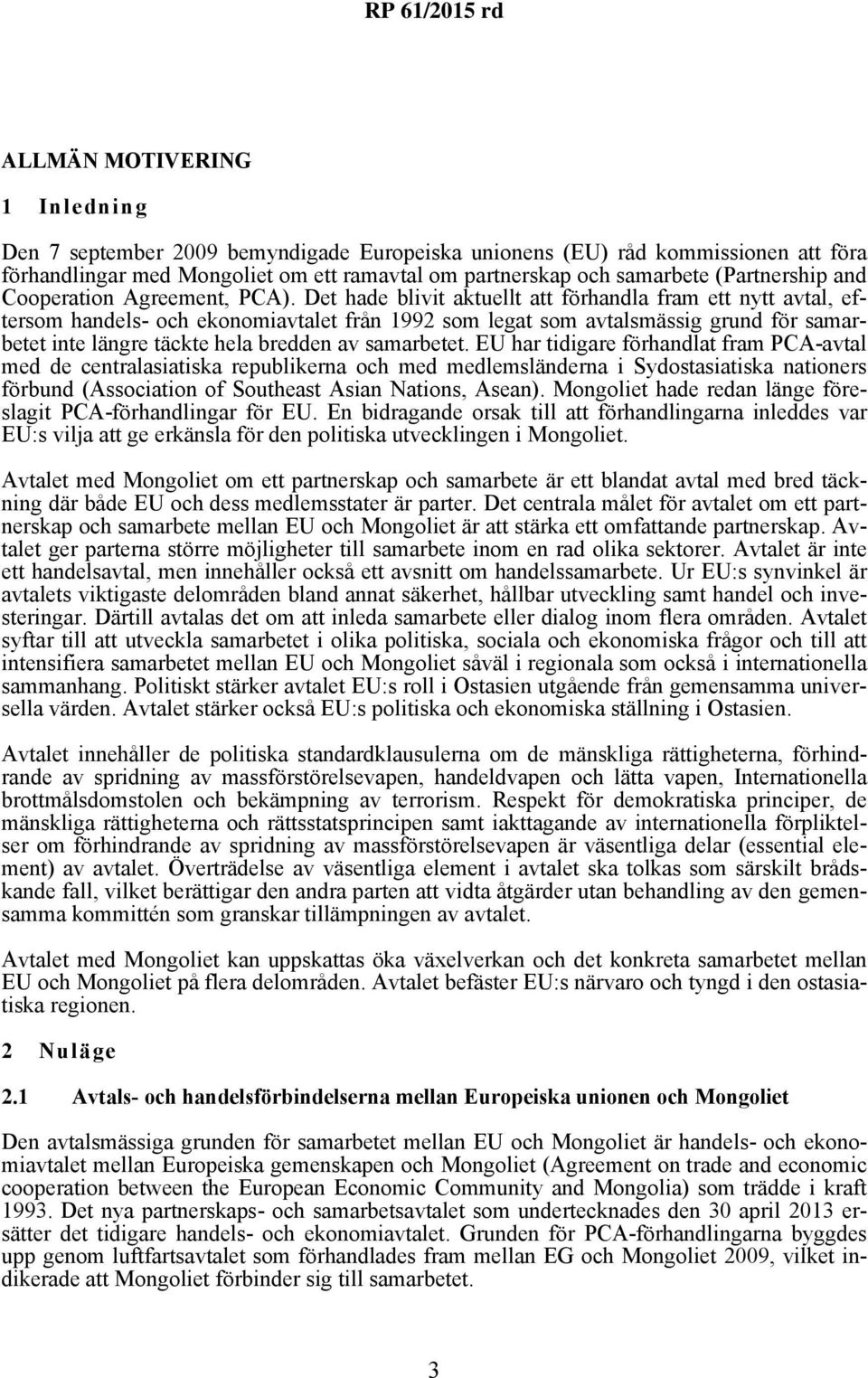 Det hade blivit aktuellt att förhandla fram ett nytt avtal, eftersom handels- och ekonomiavtalet från 1992 som legat som avtalsmässig grund för samarbetet inte längre täckte hela bredden av