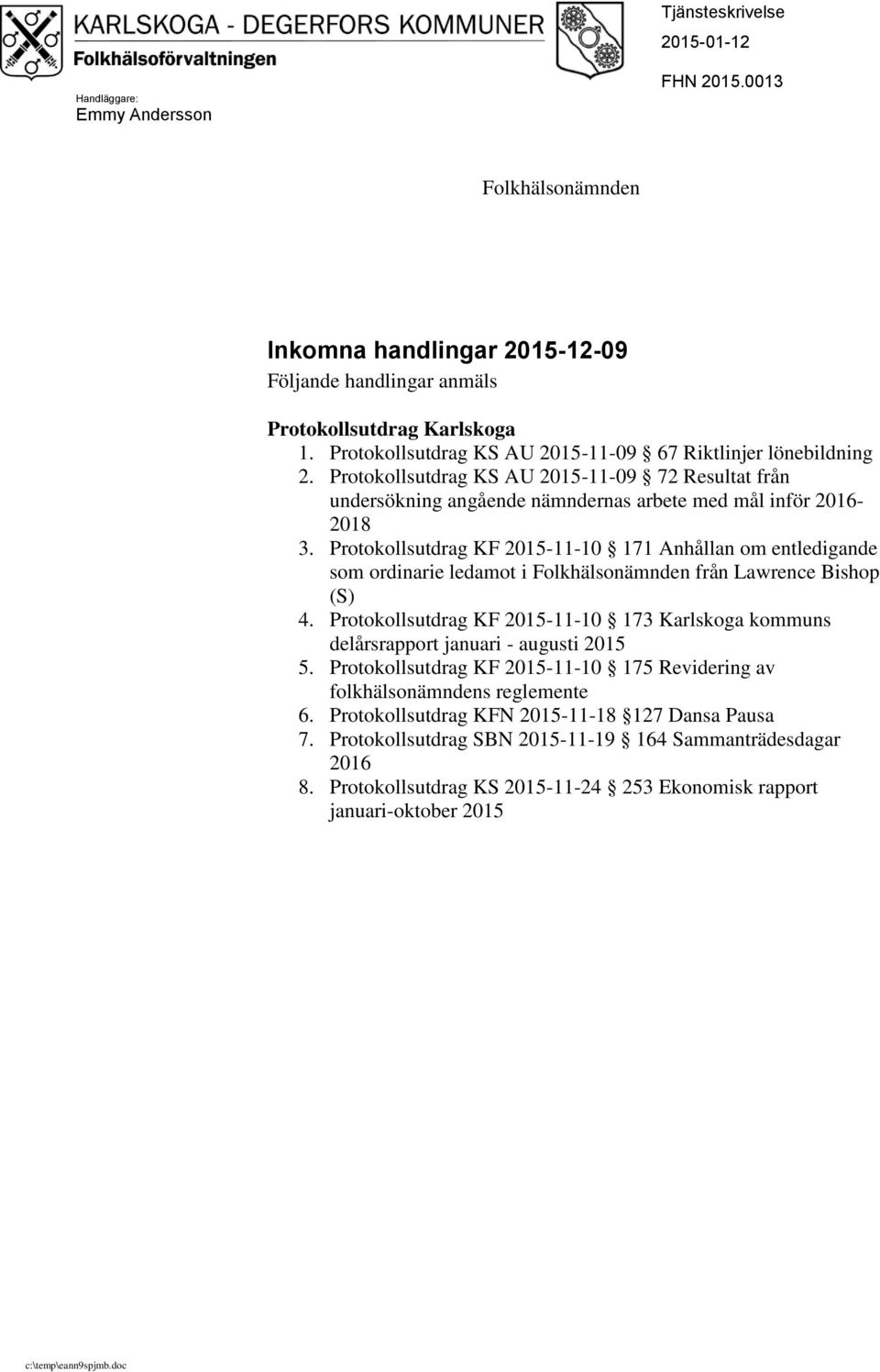 Protokollsutdrag KF -11-10 171 Anhållan om entledigande som ordinarie ledamot i Folkhälsonämnden från Lawrence Bishop (S) 4.