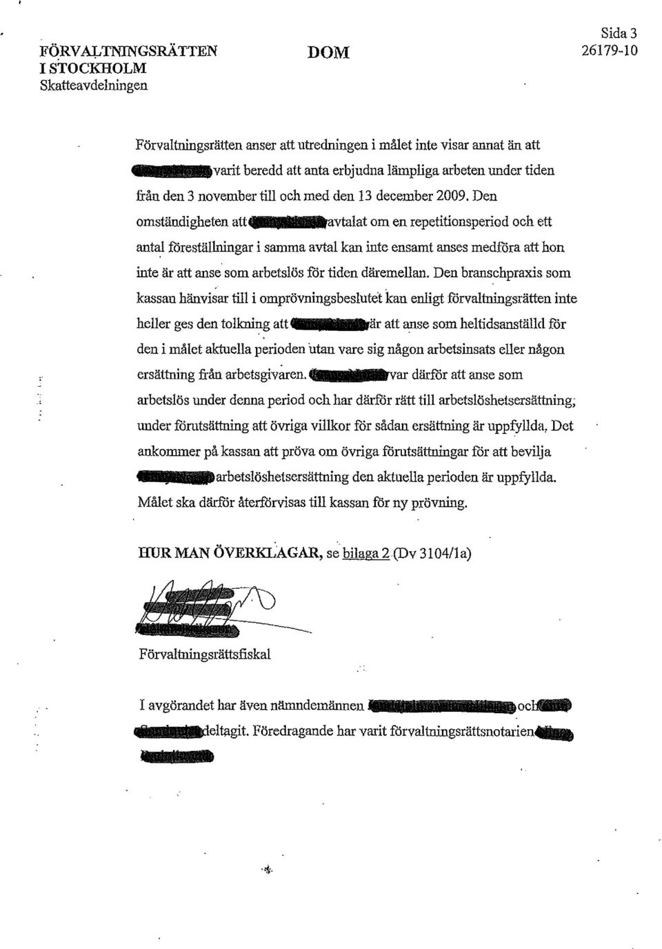 Den omständigheten atte avtalat om en repetitionsperiod och ett antal förestälhringar i samma avtal kan inte ensamt anses medföra att hon inte är att anse som arbetslös för tiden däremellan.