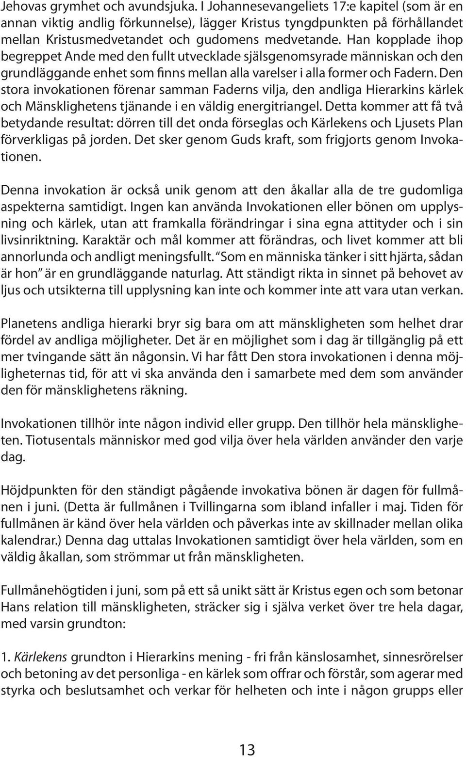 Han kopplade ihop begreppet Ande med den fullt utvecklade själsgenomsyrade människan och den grundläggande enhet som finns mellan alla varelser i alla former och Fadern.