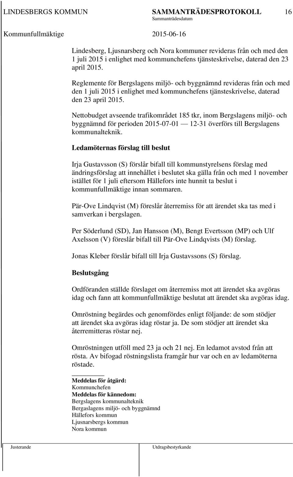 Nettobudget avseende trafikområdet 185 tkr, inom Bergslagens miljö- och byggnämnd för perioden 2015-07-01 12-31 överförs till Bergslagens kommunalteknik.