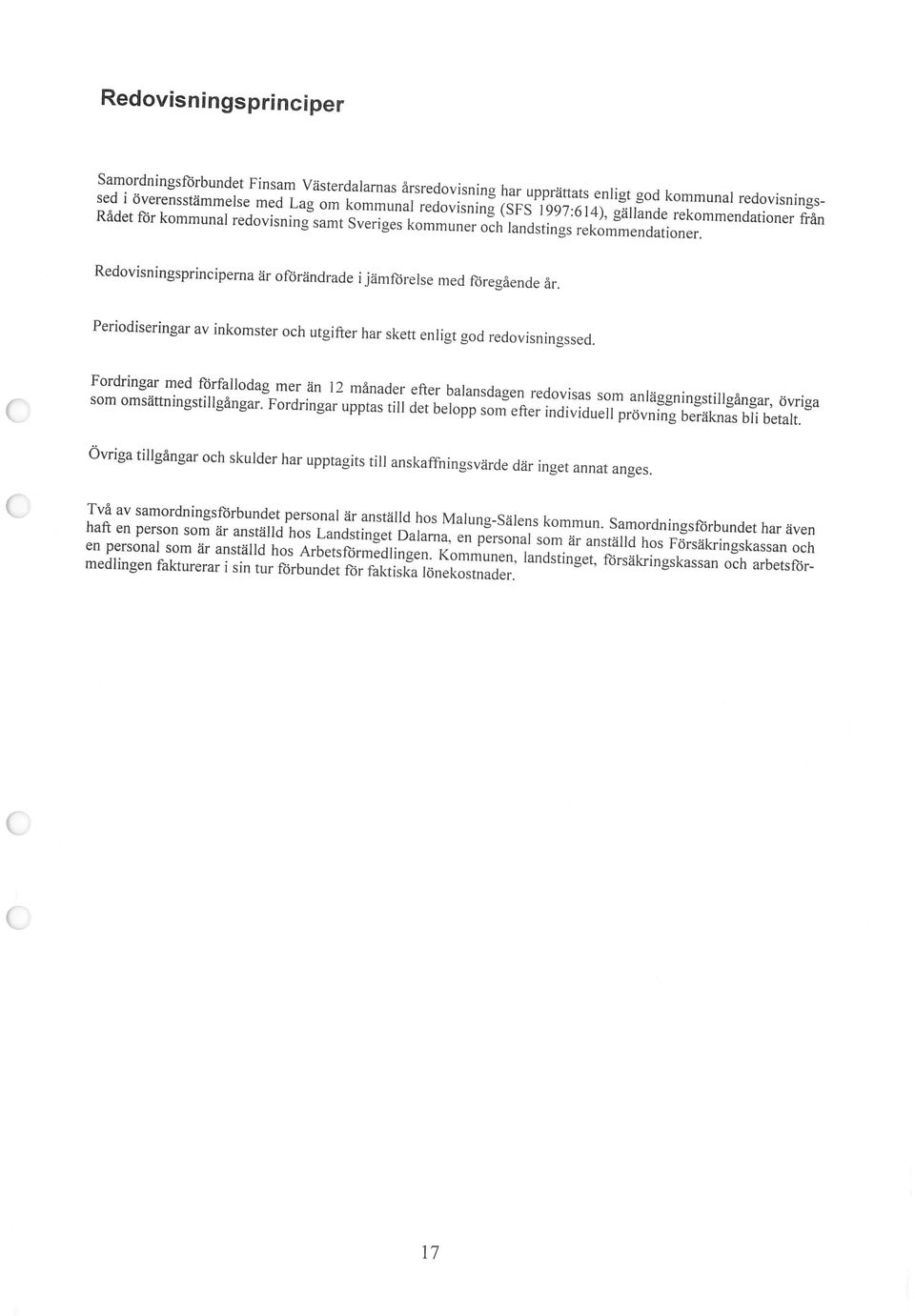 redovisnings Redovisningsprinciperna är ofbrändrade i jämfbrelse med föregående år.