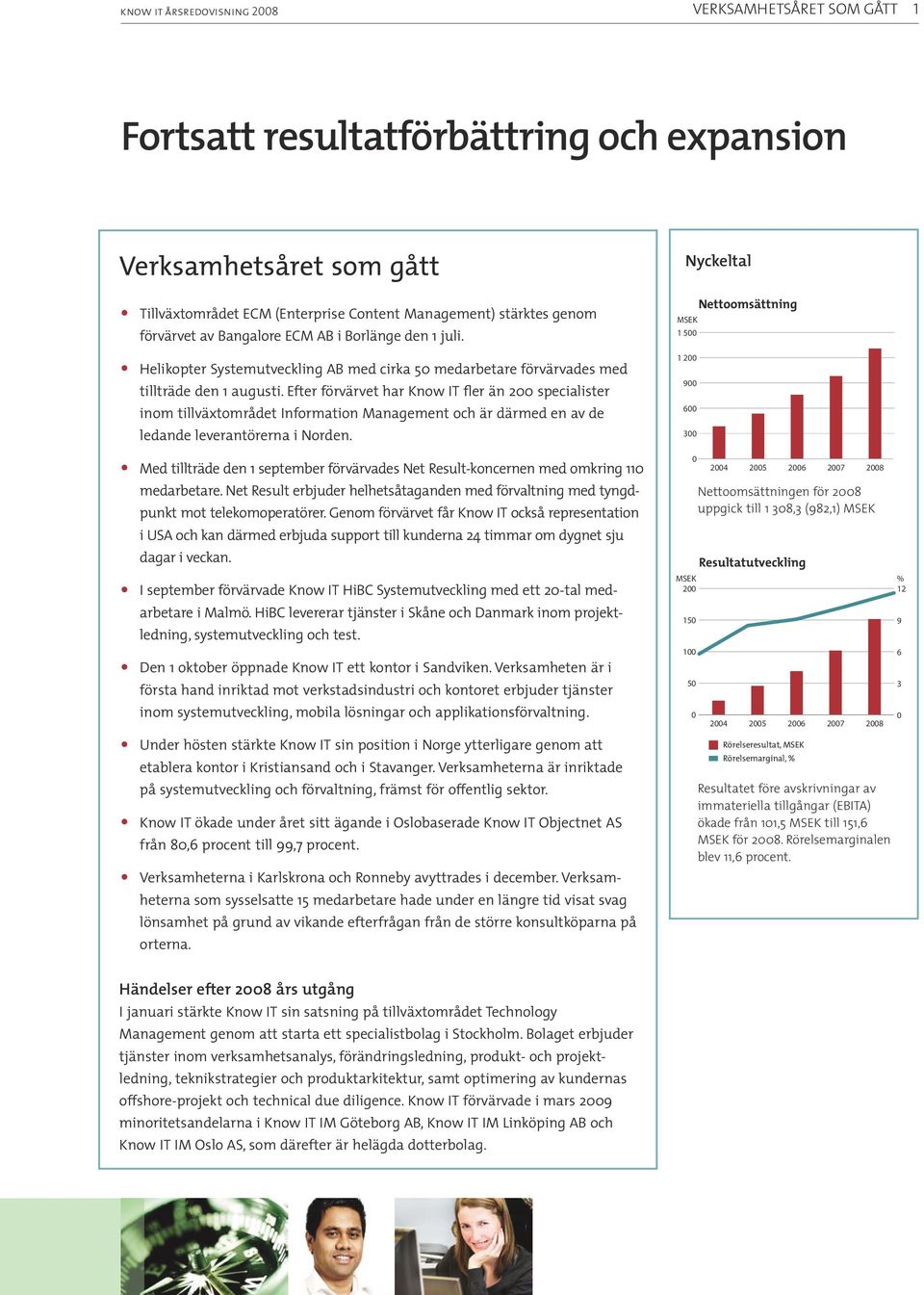 Efter förvärvet har Know IT fler än 200 specialister inom tillväxtområdet Information Management och är därmed en av de ledande leverantörerna i Norden.