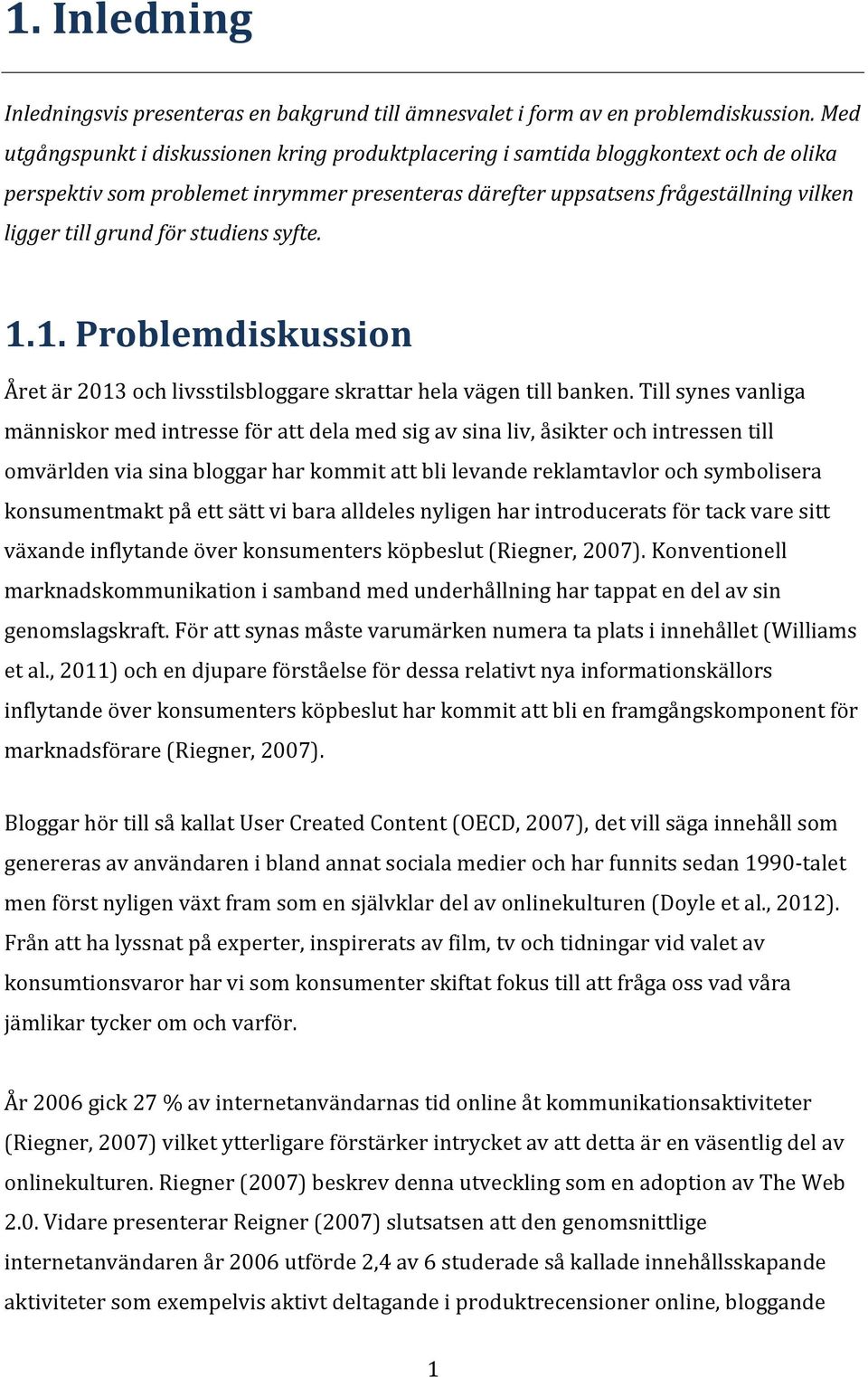 1.)Problemdiskussion Åretär2013ochlivsstilsbloggareskrattarhelavägentillbanken.