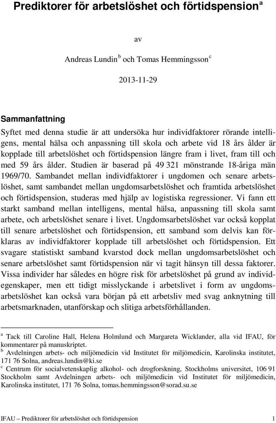 Studien är baserad på 49 321 mönstrande 18-åriga män 1969/70.