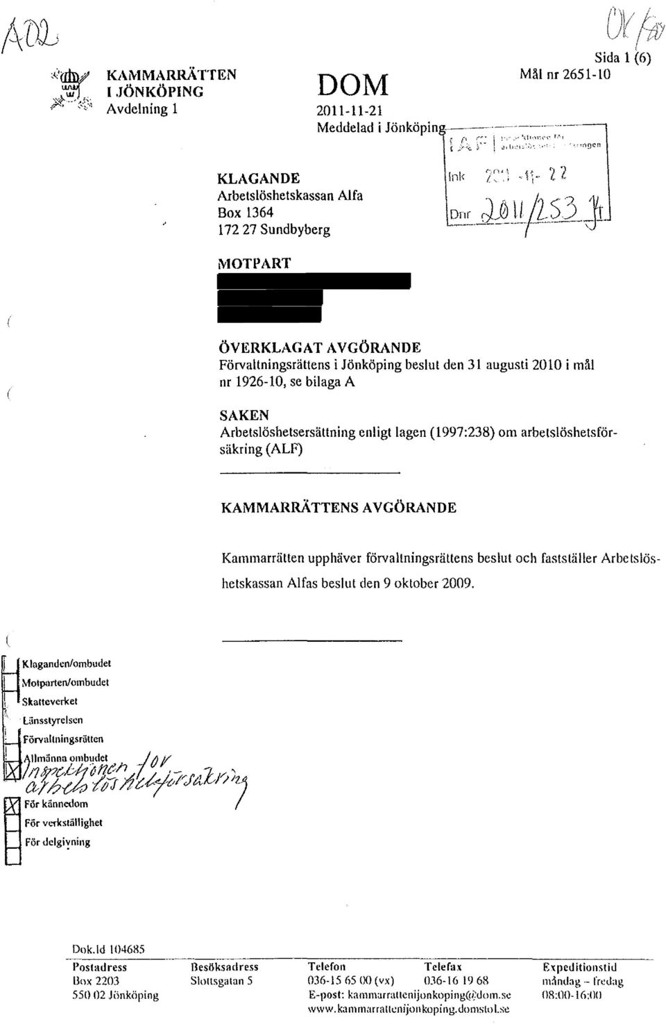 .,,.,9cn t '\4 ~ JJHL ]5)Jl ÖVERKLAGAT AVGÖRANDE Förvaltningsrättens i Jönköping beslut den 31 augusti 2010 i mål nr 1926-10, se bilaga A SAKEN Arbetslöshetsersättning enligt lagen ( 1997:238) om
