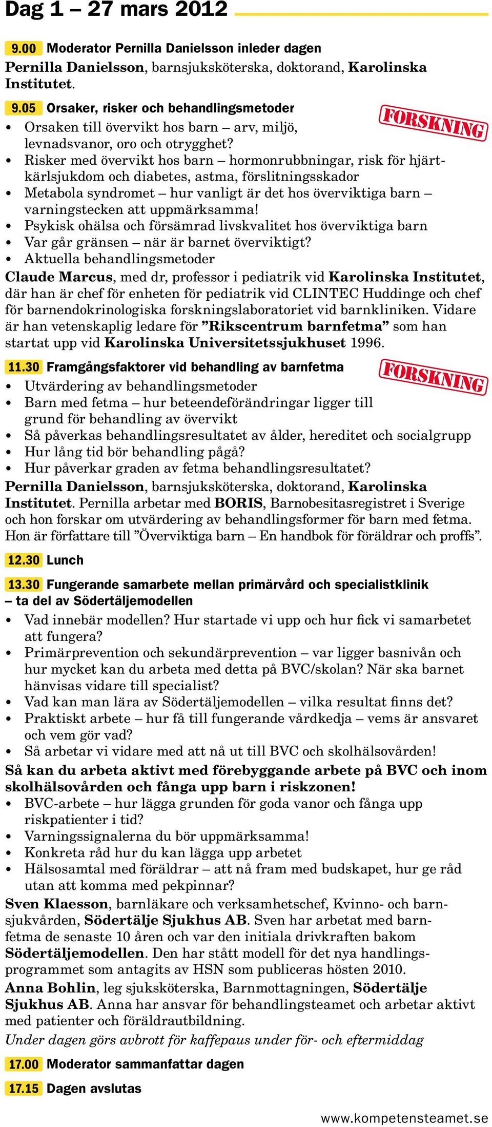 uppmärksamma! Psykisk ohälsa och försämrad livskvalitet hos överviktiga barn Var går gränsen när är barnet överviktigt?