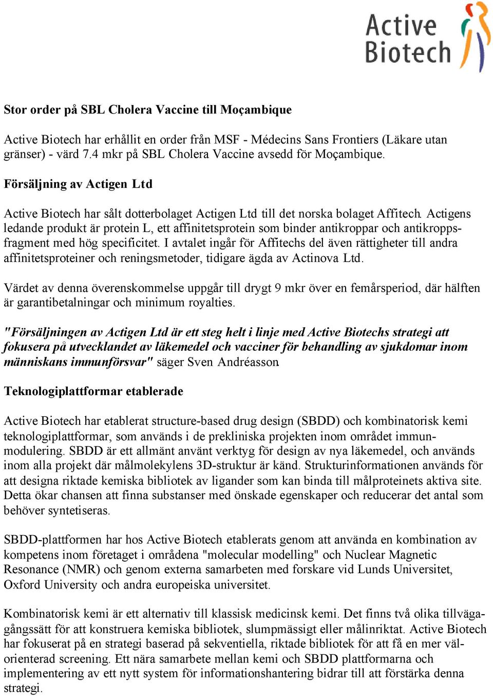 Actigens ledande produkt är protein L, ett affinitetsprotein som binder antikroppar och antikroppsfragment med hög specificitet.