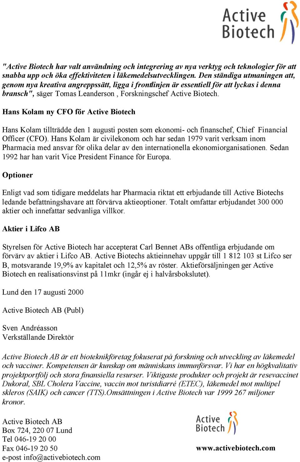 Hans Kolam ny CFO för Active Biotech Hans Kolam tillträdde den 1 augusti posten som ekonomi- och finanschef, Chief Financial Officer (CFO).