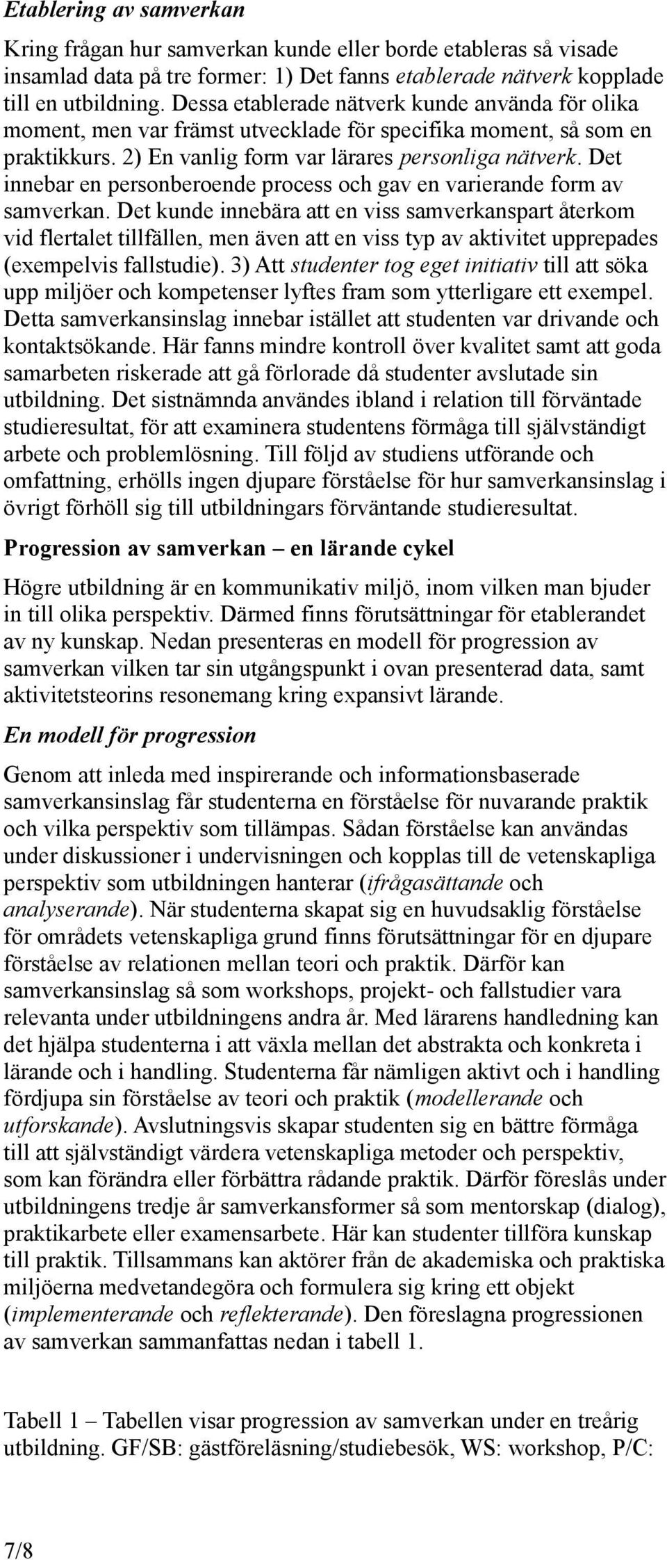 Det innebar en personberoende process och gav en varierande form av samverkan.