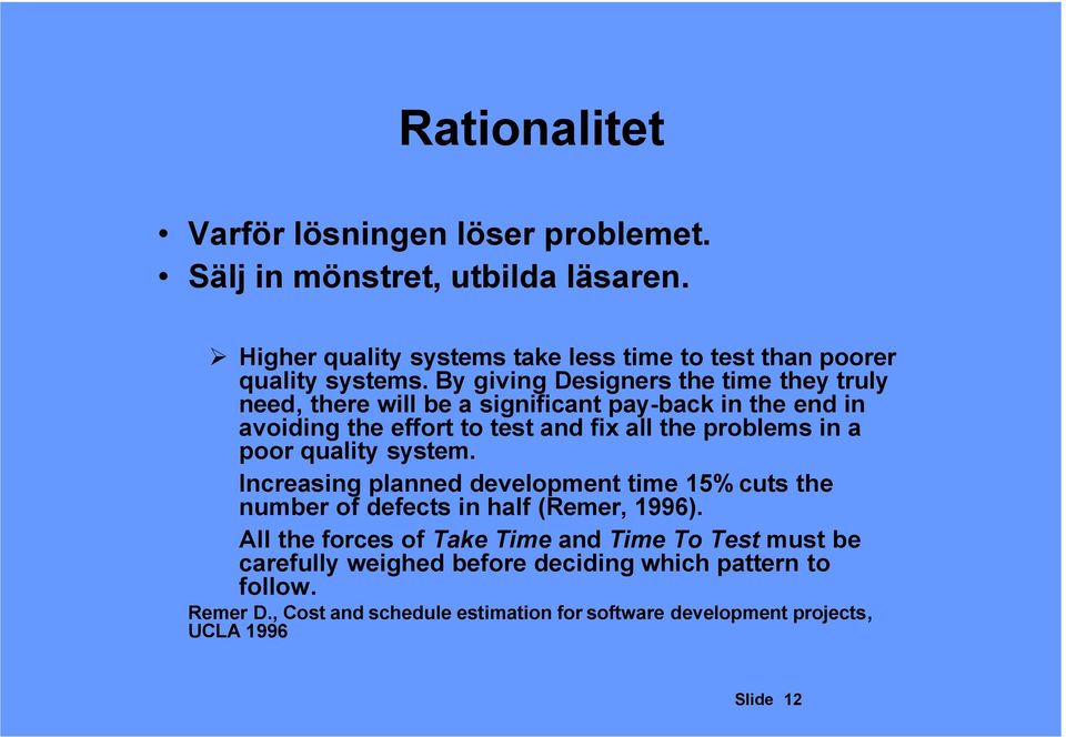 poor quality system Increasing planned development time 15% cuts the number of defects in half (Remer, 1996) All the forces of Take Time and Time To Test