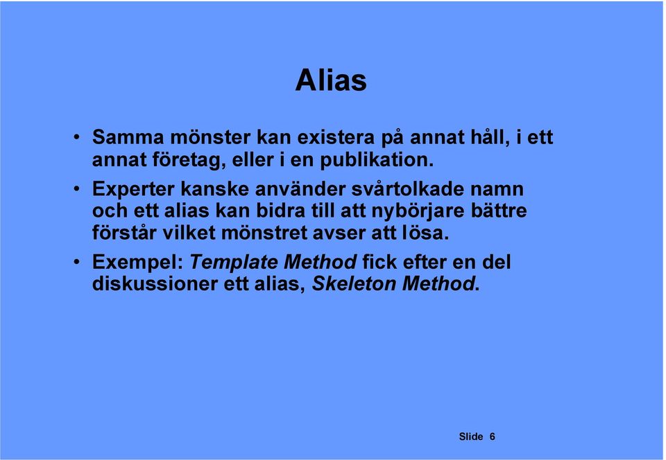 bidra till att nybörjare bättre förstår vilket mönstret avser att lösa