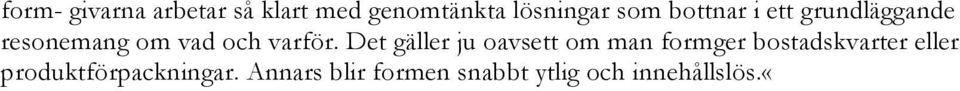 Det gäller ju oavsett om man formger bostadskvarter eller