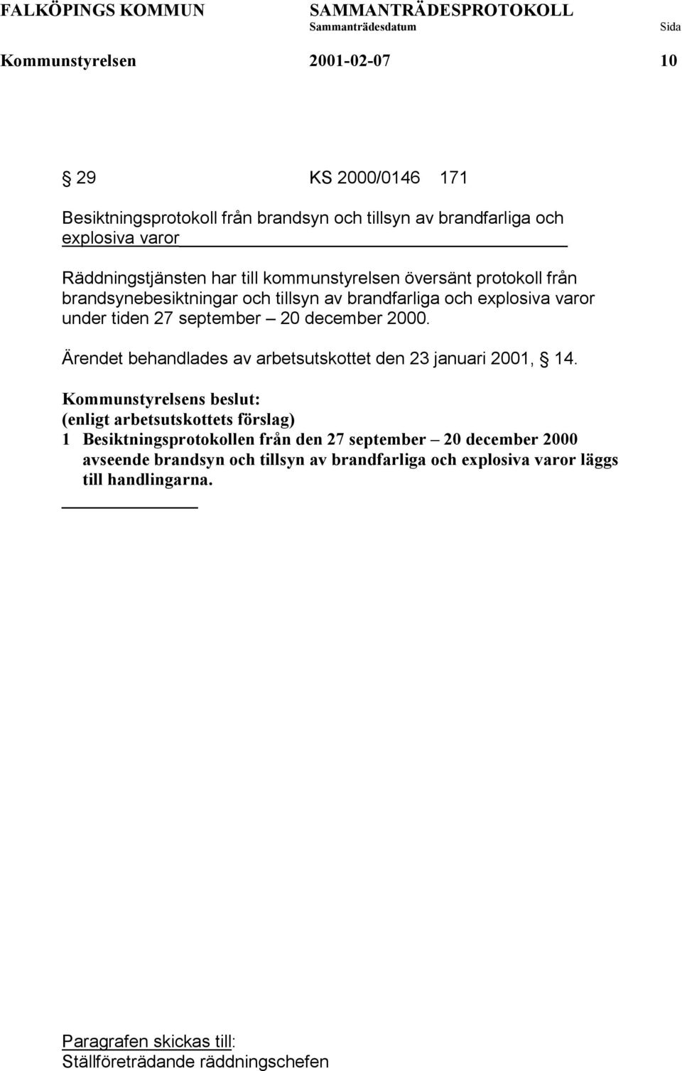 27 september 20 december 2000. Ärendet behandlades av arbetsutskottet den 23 januari 2001, 14.