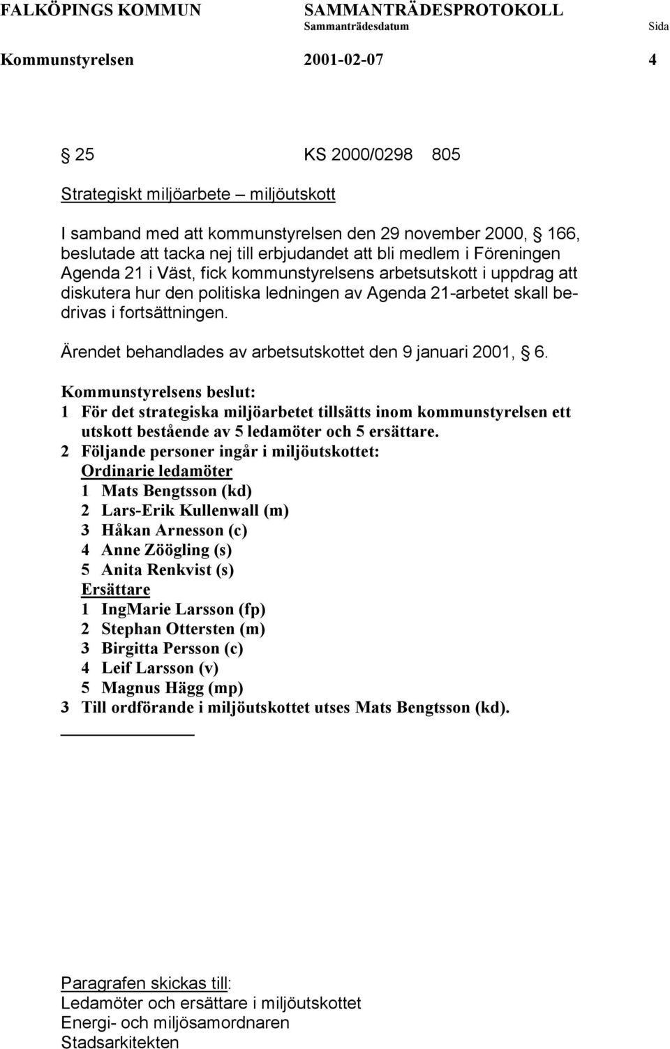 Ärendet behandlades av arbetsutskottet den 9 januari 2001, 6. 1 För det strategiska miljöarbetet tillsätts inom kommunstyrelsen ett utskott bestående av 5 ledamöter och 5 ersättare.