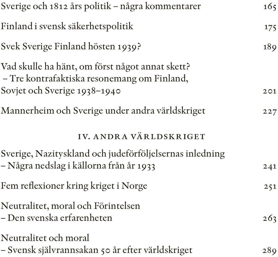 Tre kontrafaktiska resonemang om Finland, Sovjet och Sverige 1938 1940 201 Mannerheim och Sverige under andra världskriget 227 iv.