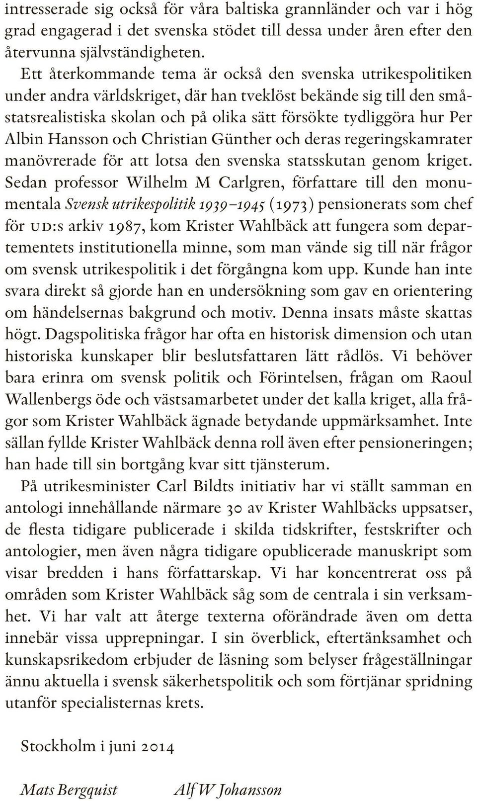 Albin Hansson och Christian Günther och deras regeringskamrater manövrerade för att lotsa den svenska statsskutan genom kriget.