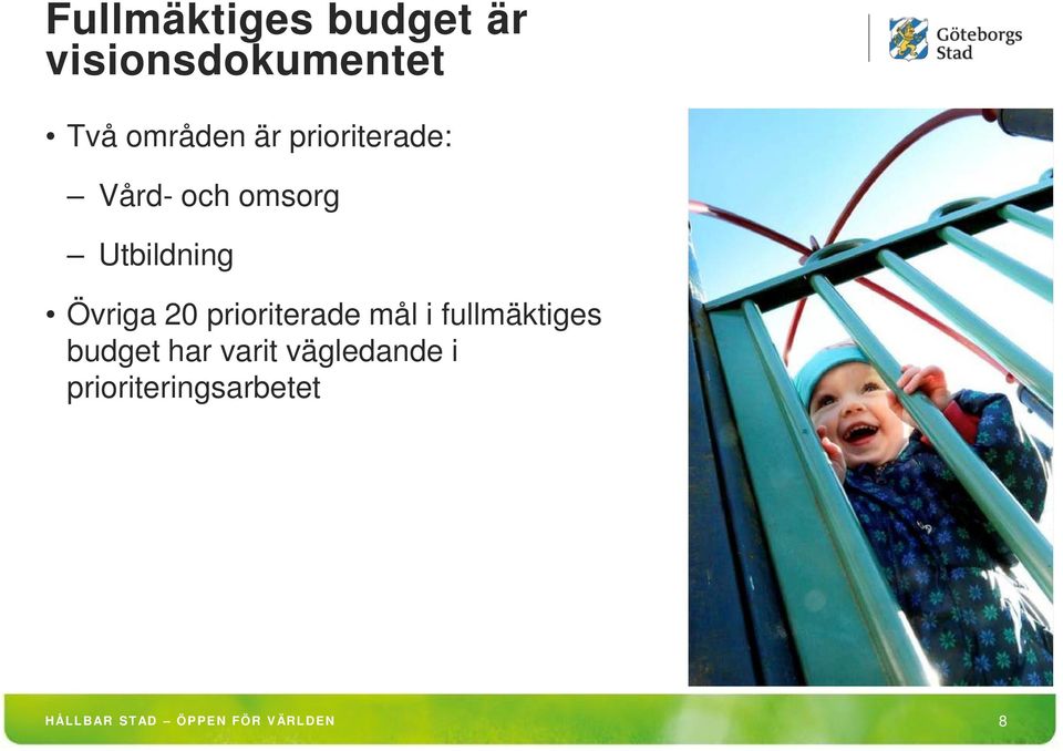 prioriterade mål i fullmäktiges budget har varit