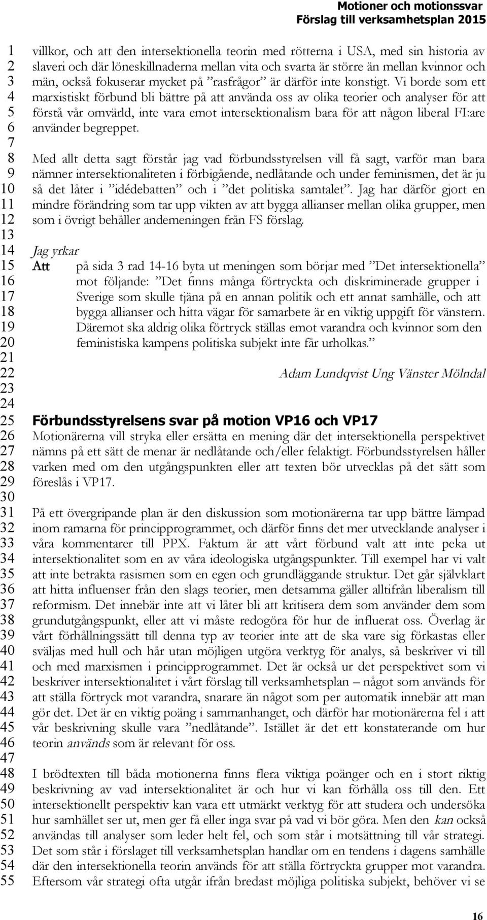 Vi borde som ett marxistiskt förbund bli bättre på att använda oss av olika teorier och analyser för att förstå vår omvärld, inte vara emot intersektionalism bara för att någon liberal FI:are